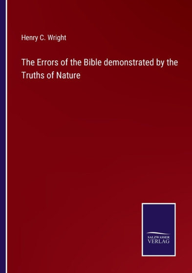 The Errors of the Bible demonstrated by the Truths of Nature by Henry C Wright - Paperback
