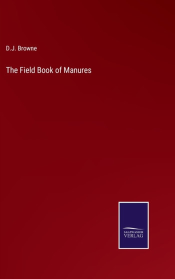 The Field Book of Manures by D J Browne - Hardback