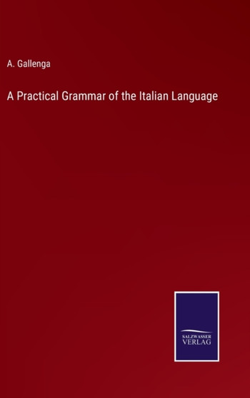 A Practical Grammar of the Italian Language by A Gallenga - Hardback