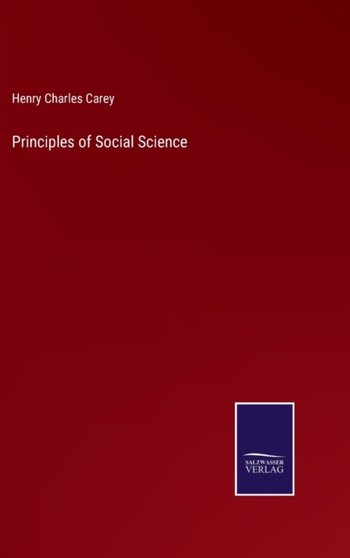 Principles of Social Science by Henry Charles Carey - Hardback