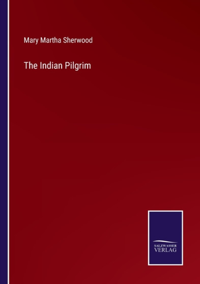 The Indian Pilgrim by Mary Martha Sherwood - Paperback