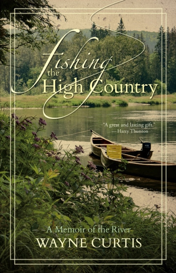Fishing the High Country : A Memoir of the River by Wayne Curtis - Paperback