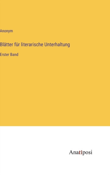 Blatter fur literarische Unterhaltung : Erster Band by Anonym - Hardback