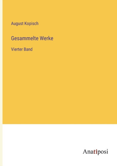 Gesammelte Werke : Vierter Band by August Kopisch - Paperback