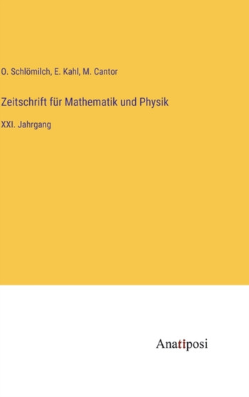 Zeitschrift fur Mathematik und Physik : XXI. Jahrgang by O Schloemilch - Hardback