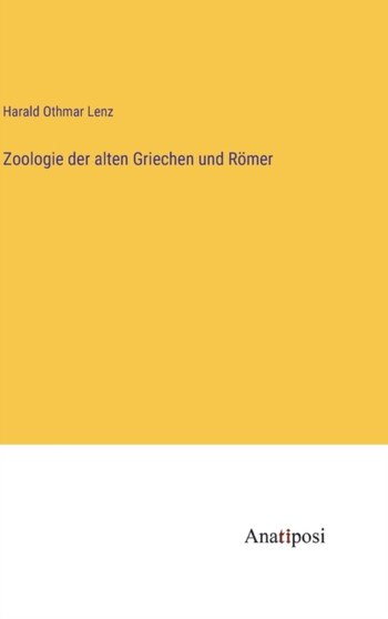 Zoologie der alten Griechen und Roemer by Harald Othmar Lenz - Hardback