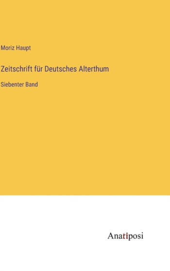 Zeitschrift fur Deutsches Alterthum : Siebenter Band by Moriz Haupt - Hardback