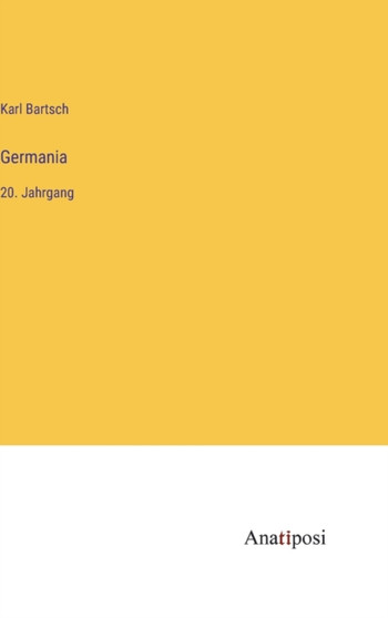 Germania : 20. Jahrgang by Bartsch Karl Bartsch - Hardback