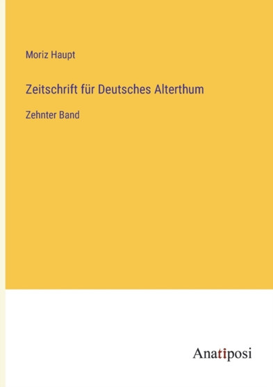 Zeitschrift fur Deutsches Alterthum : Zehnter Band by Haupt Moriz Haupt - Paperback