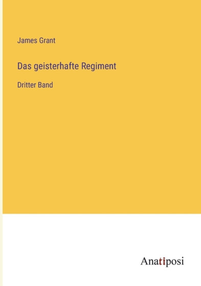 Das geisterhafte Regiment : Dritter Band by James Grant - Paperback