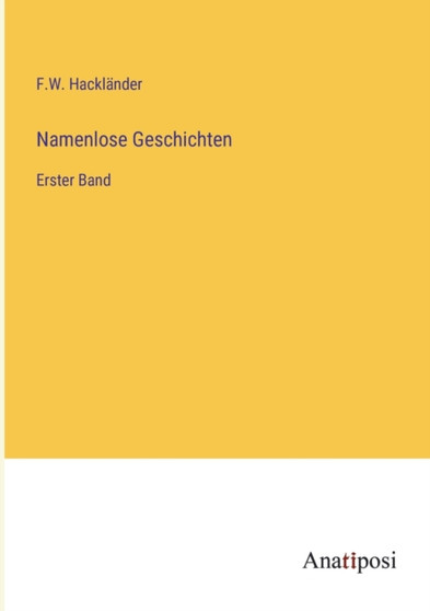 Namenlose Geschichten : Erster Band by F W Hacklander - Paperback
