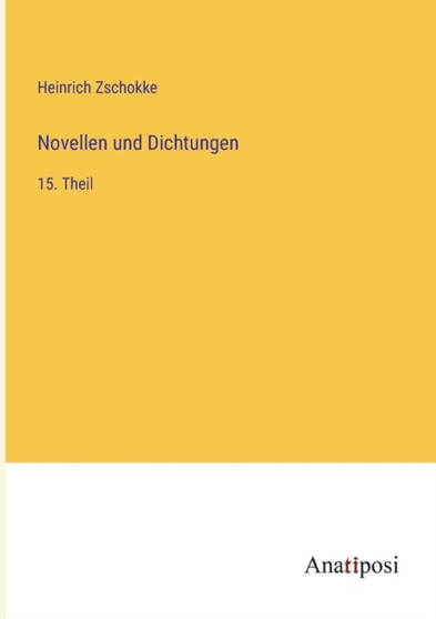Novellen und Dichtungen : 15. Theil by Zschokke Heinrich Zschokke - Paperback