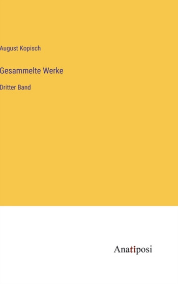 Gesammelte Werke : Dritter Band by Kopisch August Kopisch - Hardback