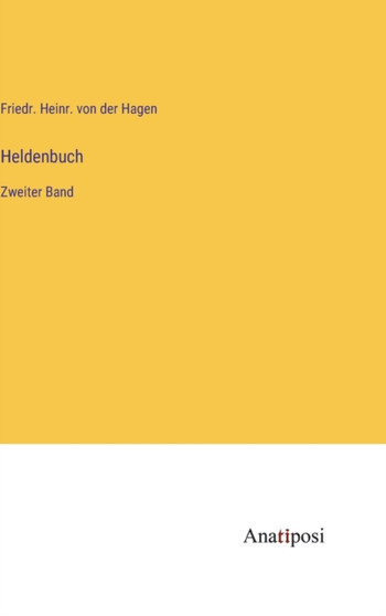 Heldenbuch : Zweiter Band by Friedr Heinr Von Der Hagen - Hardback