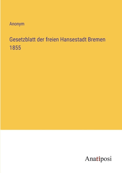 Gesetzblatt der freien Hansestadt Bremen 1855 by Anonym - Paperback