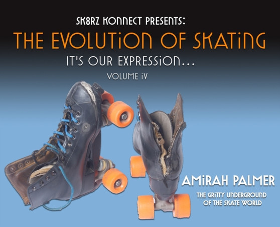 The Evolution of Skating : It's Our Expression-Volume IV by Amirah Palmer - Hardback