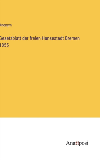 Gesetzblatt der freien Hansestadt Bremen 1855 by Anonym - Hardback