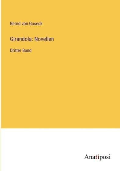 Girandola : Novellen: Dritter Band by Bernd Von Guseck - Paperback