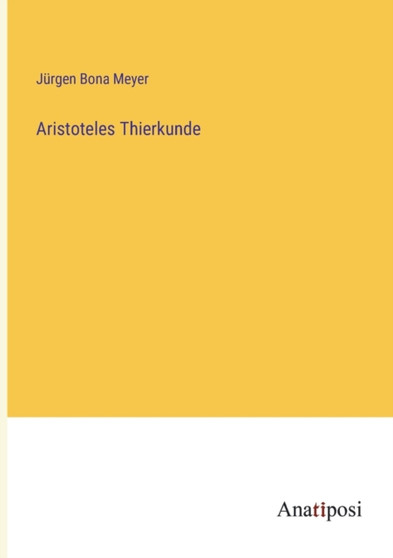 Aristoteles Thierkunde by Jurgen Bona Meyer - Paperback