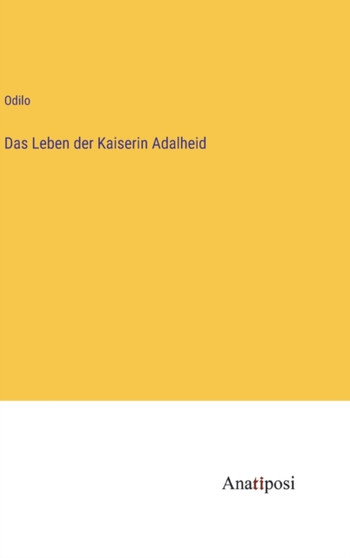 Das Leben der Kaiserin Adalheid by Odilo - Hardback