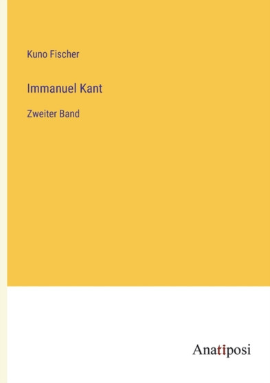 Immanuel Kant : Zweiter Band by Kuno Fischer - Paperback