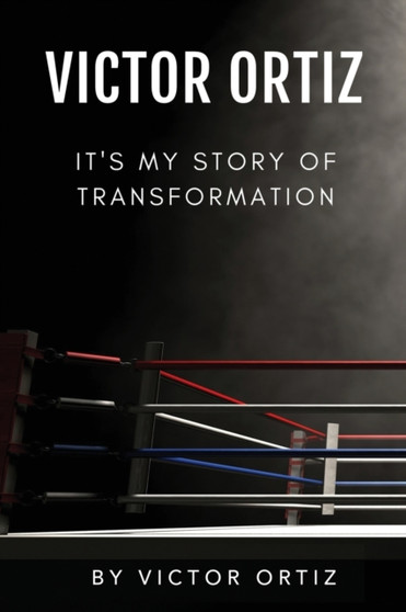 Victor Ortiz : It's My Story of Transformation by Victor Ortiz - Paperback