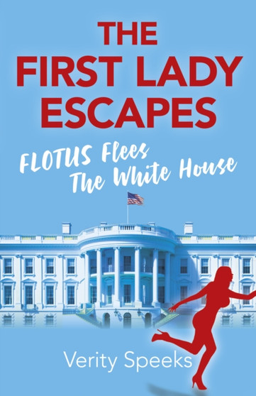 First Lady Escapes, The : FLOTUS Flees the White House by Verity Speeks - Paperback