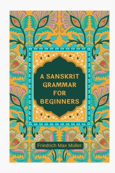 A Sanskrit Grammar for Beginners by Friedrich Max Muller - Paperback