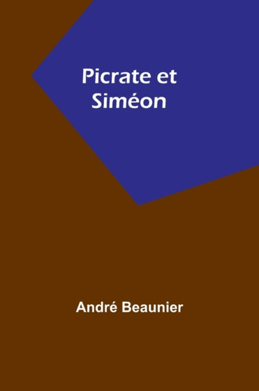 Picrate et Simeon by Andre Beaunier - Paperback