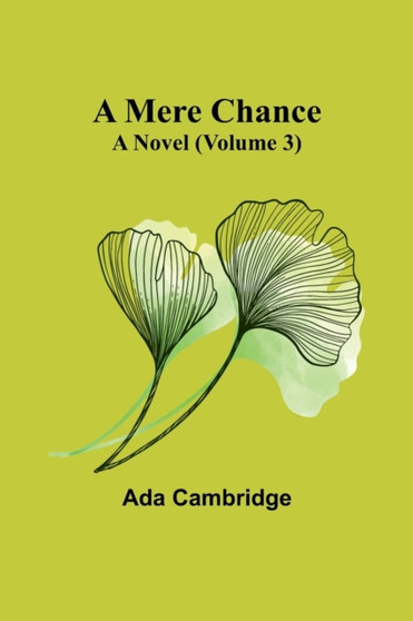 A Mere Chance : A Novel (Volume 3) by Ada Cambridge - Paperback
