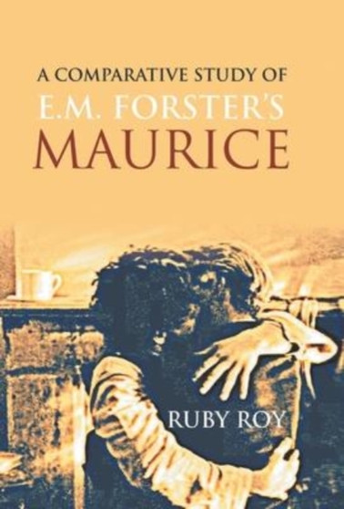 A Comparative Study of E.M. Forster's Maurice by Ruby Roy - Hardback