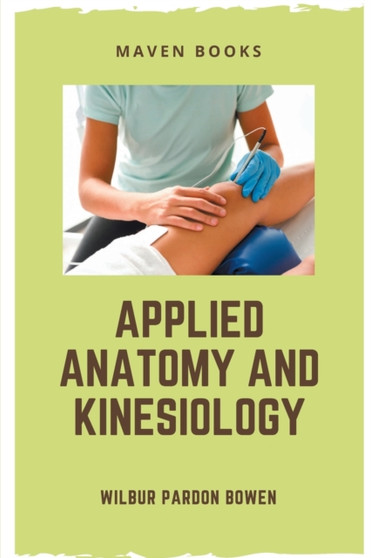 Applied Anatomy and Kinesiology by Wilbur Pardon Bowen - Paperback