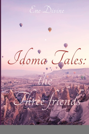 Idoma Tales : The Three Friends by Ene Divine Edoh - Paperback