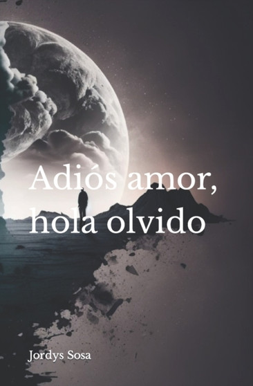 Adios amor, hola olvido by Jordys Alberto Sosa Oropeza - Paperback
