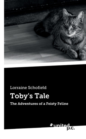 Toby's Tale : The Adventures of a Feisty Feline by Lorraine Schofield - Paperback