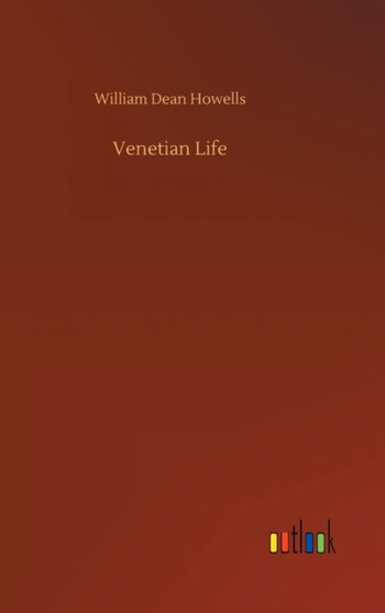 Venetian Life by William Dean Howells - Hardback