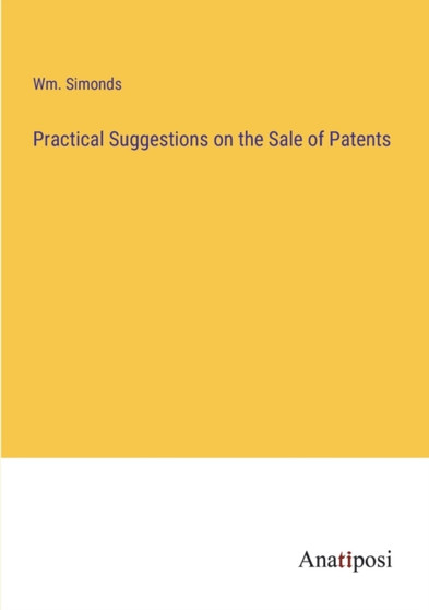 Practical Suggestions on the Sale of Patents by Wm Simonds - Paperback