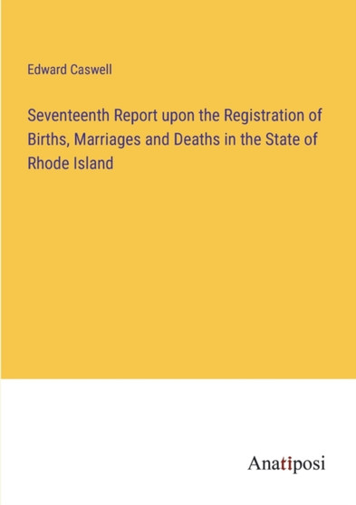 Seventeenth Report upon the Registration of Births, Marriages and Deaths in the State of Rhode Island by Edward Caswell - Paperback