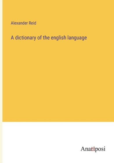A dictionary of the english language by Alexander Reid - Paperback