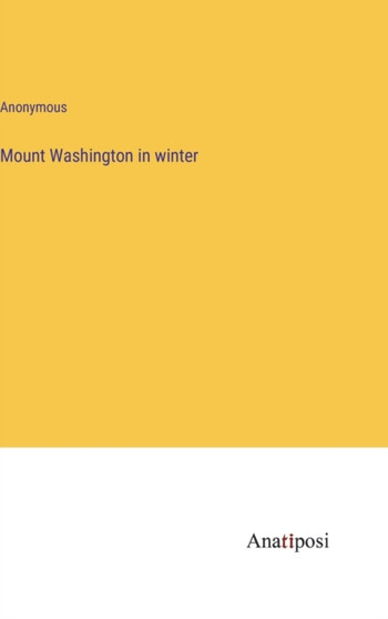 Mount Washington in winter by Anonymous - Hardback