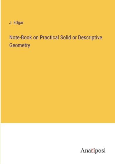 Note-Book on Practical Solid or Descriptive Geometry by J Edgar - Paperback