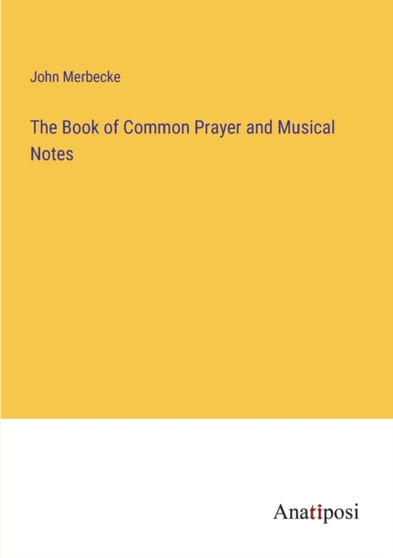 The Book of Common Prayer and Musical Notes by John Merbecke - Paperback