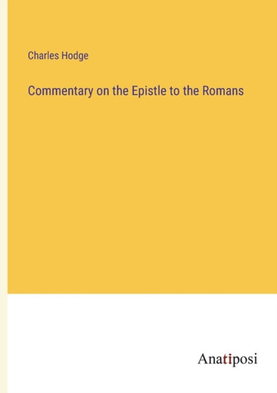 Commentary on the Epistle to the Romans by Charles Hodge - Paperback