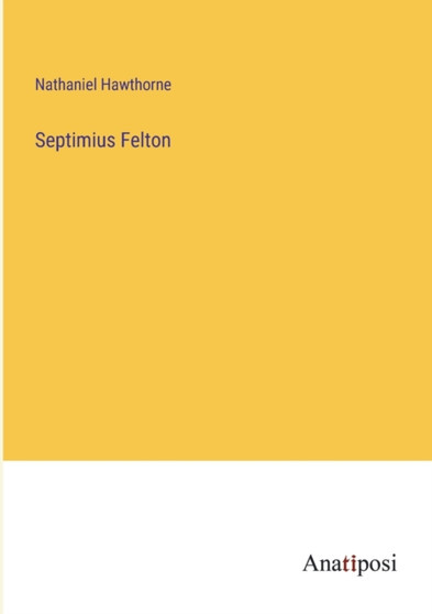 Septimius Felton by Nathaniel Hawthorne - Paperback