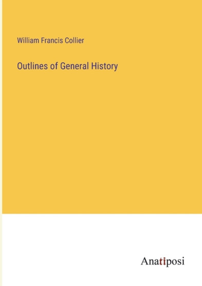 Outlines of General History by William Francis Collier - Paperback