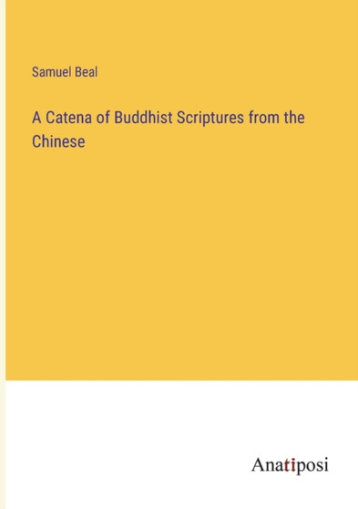 A Catena of Buddhist Scriptures from the Chinese by Samuel Beal - Paperback