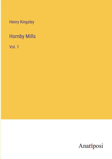 Hornby Mills : Vol. 1 by Henry Kingsley - Paperback