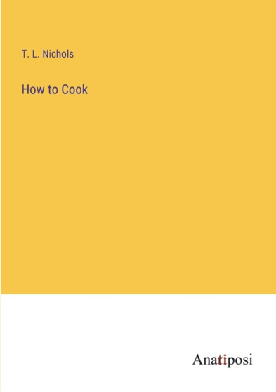 How to Cook by T L Nichols - Paperback