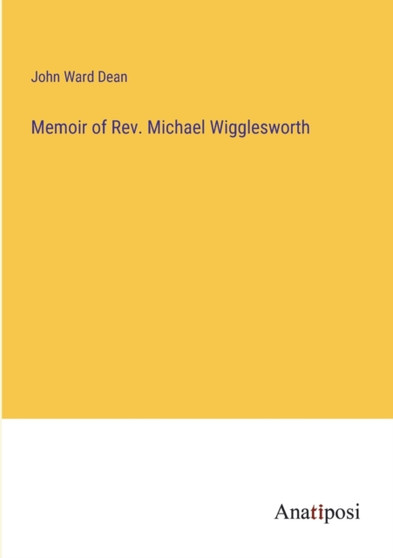 Memoir of Rev. Michael Wigglesworth by John Ward Dean - Paperback
