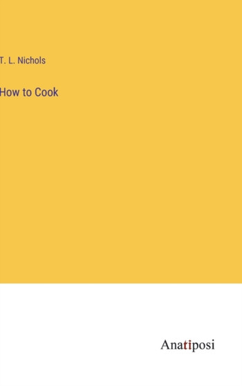 How to Cook by T L Nichols - Hardback